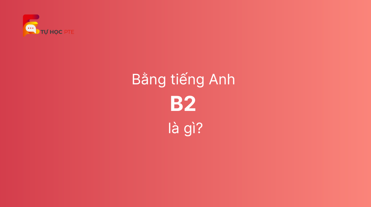 B2 là gì Bảng quy đổi điểm TOEIC sang B2