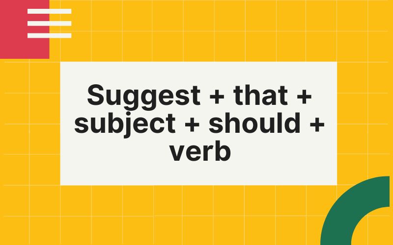 Cấu trúc Suggest + that + subject + should + verb
