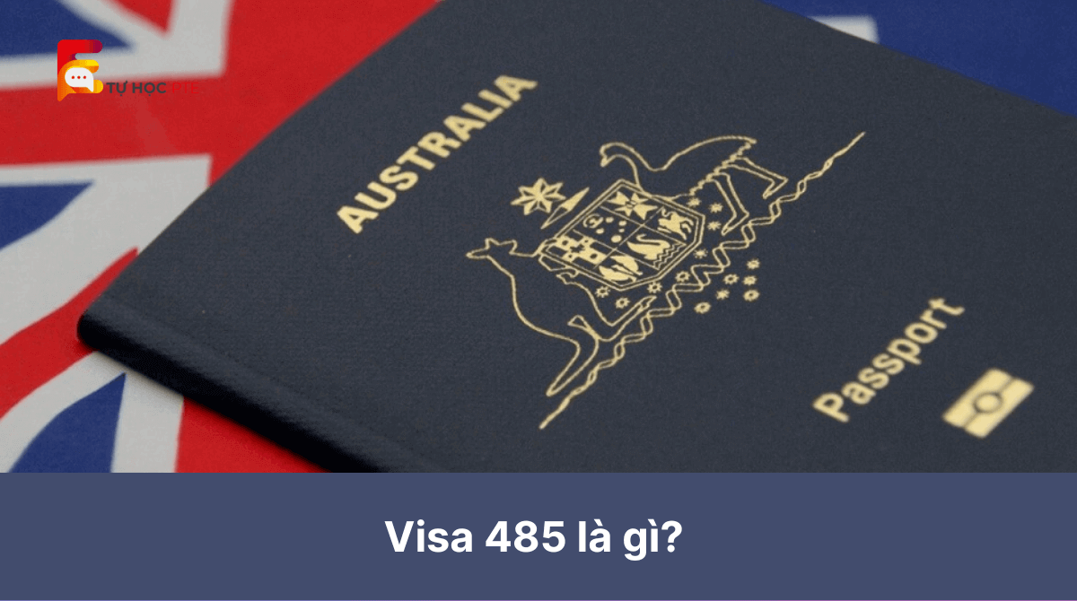 Visa 485 là gì Tất tần tật những thông tin mới nhất về visa 485