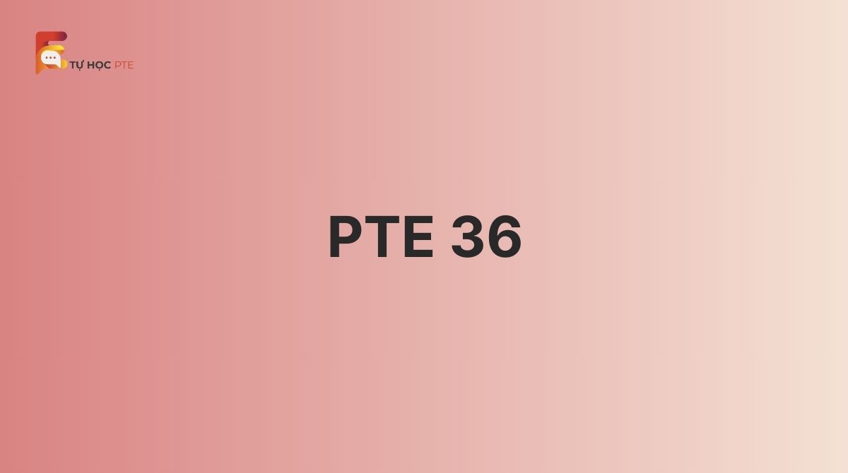 PTE 36 là gì? Các đạt PTE 36 nhanh