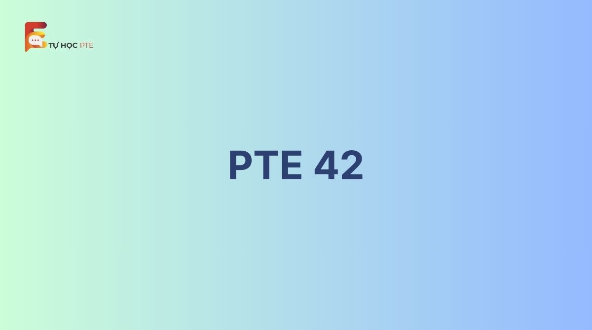 PTE 42 là gì? Cách đạt được PTE 42 sau 3 tháng