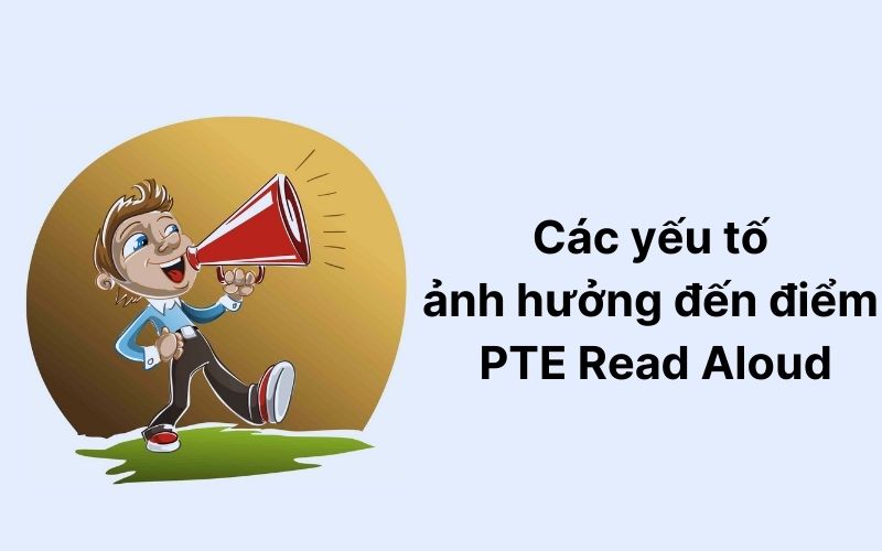 Các yếu tố ảnh hưởng đến điểm của PTE Read Aloud