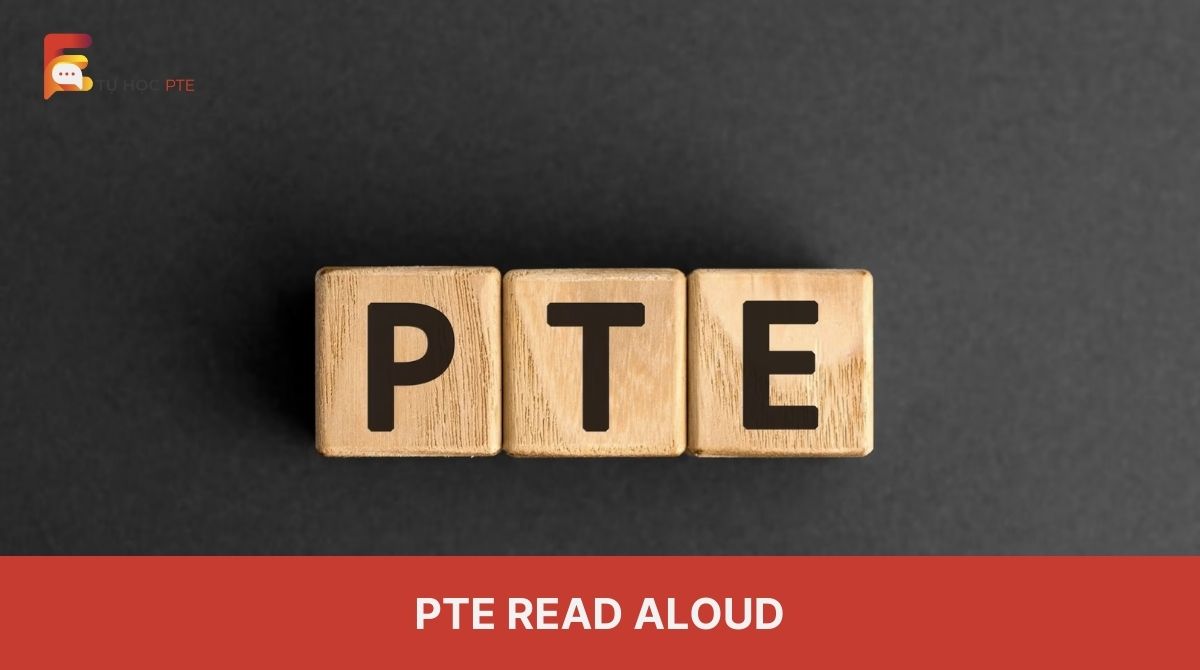 PTE Read Aloud: Yêu cầu, các yếu tố ảnh hưởng và câu hỏi mẫu